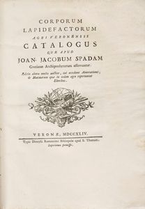 Spada Giovanni Giacomo - Corporum lapidefactorum agri Veronensis catalogus quae apud Joan. Jacobum Spadam Gretianae archipresbyterum asservantur