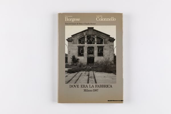 Giovanna Borgese : Dove era la Fabbrica, Milano  - Asta Fotografia - Associazione Nazionale - Case d'Asta italiane