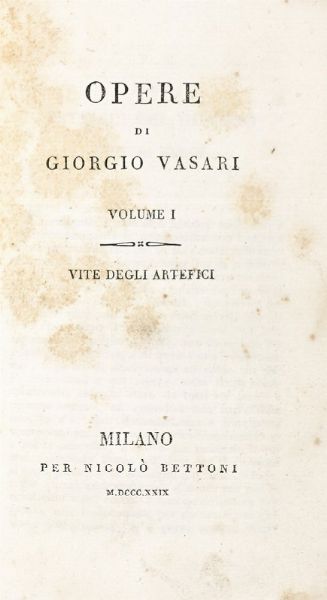 Giorgio Vasari : Opere [...] volume I (-ultimo). Vite degli artefici.  - Asta Libri, autografi e manoscritti - Associazione Nazionale - Case d'Asta italiane