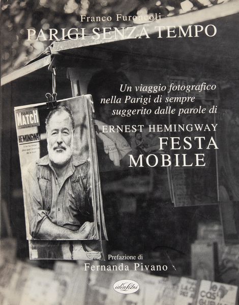 FURONCOLI, FRANCO - Parigi Senza Tempo � Ernest Hemingway Festa Mobile  - Asta Asta A Tempo - Libri d'arte, D'artista e Manifesti - Associazione Nazionale - Case d'Asta italiane