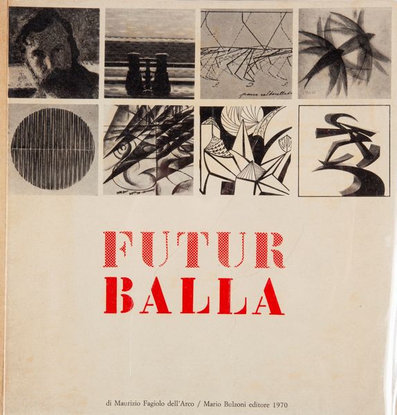 FAGIOLO DELL�ARCO, MAURIZIO - FUTUR BALLA  / Balla Pre-Futurista  - Asta Asta A Tempo - Libri d'arte, D'artista e Manifesti - Associazione Nazionale - Case d'Asta italiane