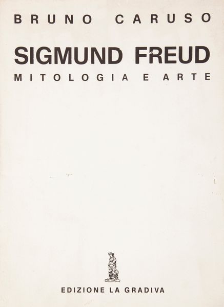 Bruno Caruso : Bruno Caruso - Sigmund Freud Mitologia e Arte. Con un testo di Emilio Servadio (Edizione a tiratura limitata con dedica autografa del maestro Caruso sul frontespizio)  - Asta Asta A Tempo - Libri d'arte, D'artista e Manifesti - Associazione Nazionale - Case d'Asta italiane