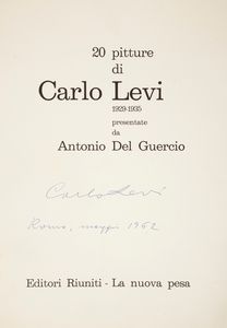 Carlo Levi - 20 pitture di Carlo Levi 1929-1935 presentate da Antonio del Guercio. Firmata e datata sulla prima pagina Carlo Levi Roma Maggio 1962