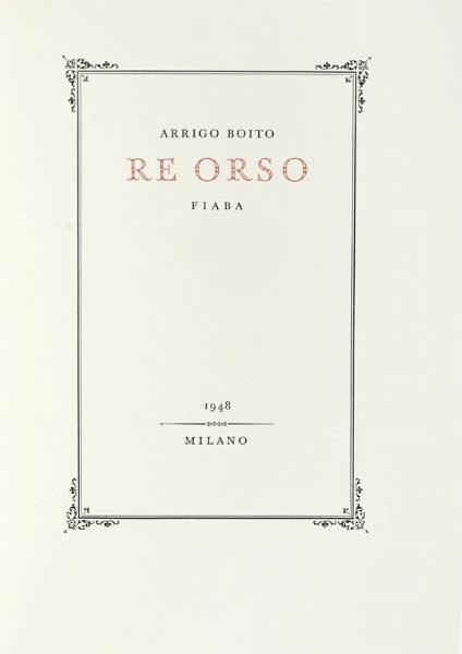 ARRIGO BOITO : Re Orso. Fiaba.  - Asta Libri, autografi e manoscritti - Associazione Nazionale - Case d'Asta italiane