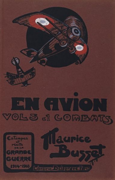 MAURICE BUSSET : En avion. Vols et combats. Estampes et récits de la Grande Guerre, 1914-1918.  - Asta Libri, autografi e manoscritti - Associazione Nazionale - Case d'Asta italiane