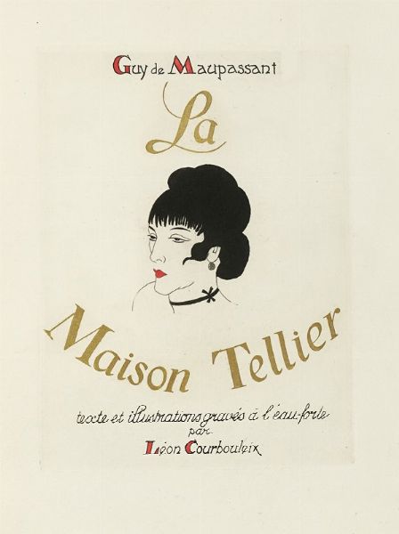 GUY (DE) MAUPASSANT : La Maison Tellier texte et illustrations gravs  l'eau-forte par Lon Courbouleix.  - Asta Libri, autografi e manoscritti - Associazione Nazionale - Case d'Asta italiane