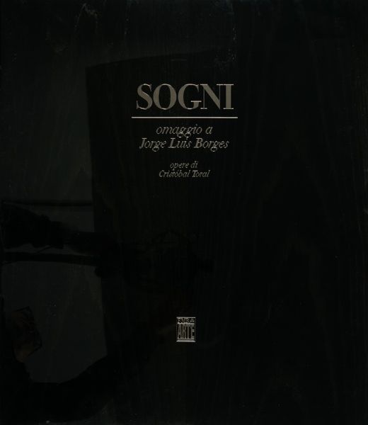 CRISTOBAL TORAL : Sogni. Omaggio a Jorge Luis Borges.  - Asta Libri, autografi e manoscritti - Associazione Nazionale - Case d'Asta italiane