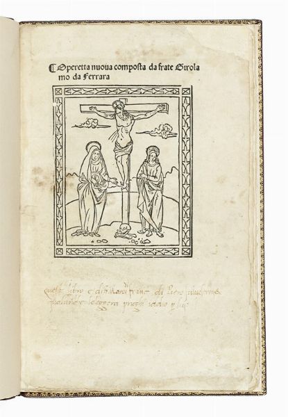 GIROLAMO SAVONAROLA : Operetta nuoua composta da frate Girolamo da Ferrara. (Tractato dello Amore di Iesu Christo).  - Asta Libri, autografi e manoscritti - Associazione Nazionale - Case d'Asta italiane