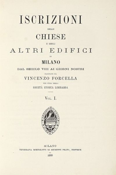 Iscrizioni delle chiese e degli altri edifici di Milano dal secolo VIII ai giorni nostri raccolte da Vincenzo Forcella per cura della Societ storica lombarda. Vol I (-XII).  - Asta Libri, autografi e manoscritti - Associazione Nazionale - Case d'Asta italiane