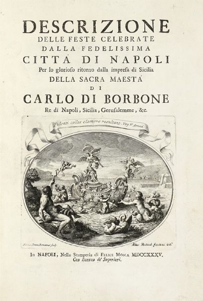 Descrizione delle feste celebrate dalla fedelissima citt di Napoli per lo glorioso ritorno dalla impresa di Sicilia della sacra maest di Carlo di Borbone.  - Asta Libri, autografi e manoscritti - Associazione Nazionale - Case d'Asta italiane