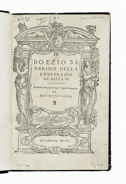 ANICIUS MANLIUS TORQUATUS SEVERINUS BOETHIUS : Della consolazione della filosofia. Tradotto di lingua latina, in volgare fiorentino, da Benedetto Varchi.  - Asta Libri, autografi e manoscritti - Associazione Nazionale - Case d'Asta italiane