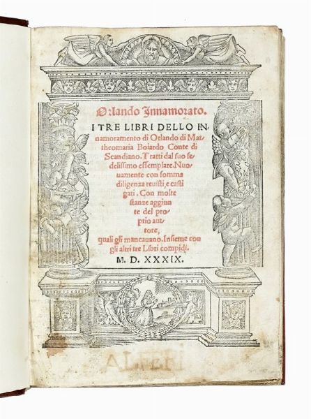 MATTEO MARIA BOIARDO : Orlando Innamorato. I tre libri dello innamoramento di Orlando (-Il quarto libro dello innamoramento di Orlando).  - Asta Libri, autografi e manoscritti - Associazione Nazionale - Case d'Asta italiane