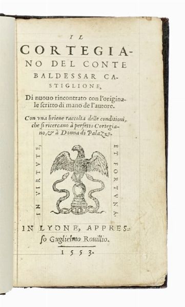 BALDASSARRE CASTIGLIONE : Il cortegiano [...] di nuovo rincontrato con l'originale scritto di mano de l'autore.  - Asta Libri, autografi e manoscritti - Associazione Nazionale - Case d'Asta italiane
