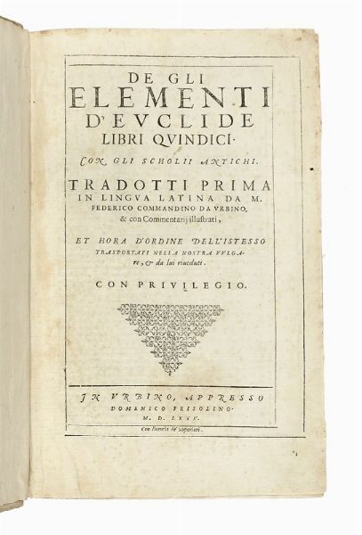 EUCLIDES : De gli Elementi [...] libri quindici [...] tradotti prima in lingua latina da M. Federico Commandino [...] & hora d'ordine dell'istesso trasportati nella nostra lingua vulgare...  - Asta Libri, autografi e manoscritti - Associazione Nazionale - Case d'Asta italiane