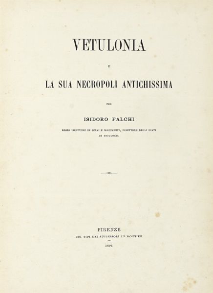 ISIDORO FALCHI : Vetulonia e la sua necropoli antichissima.  - Asta Libri, autografi e manoscritti - Associazione Nazionale - Case d'Asta italiane