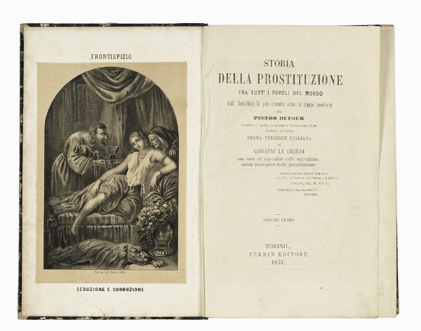 PAUL LACROIX : Storia della prostituzione fra tutt'i popoli del mondo dall'Antichit la pi remota sino ai tempi moderni per Pietro Dufour [...] prima versione italiana di Giovanni La Cecilia [...] Volume primo (-sesto).  - Asta Libri, autografi e manoscritti - Associazione Nazionale - Case d'Asta italiane