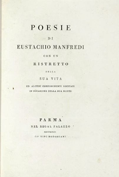 EUSTACHIO MANFREDI : Poesie [...] con un ristretto della sua vita ed alcuni componimenti recitati in occasione della sua morte  - Asta Libri, autografi e manoscritti - Associazione Nazionale - Case d'Asta italiane