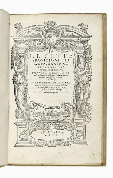 GIOVANNI PICO DELLA MIRANDOLA : Le Sette sposizioni [...] sopra i sei giorni del Genesi. Tradotte in lingua Toscana da M. Antonio Buonagrazia canonico di Pescia. E da M. Pompeo de la Barba raccolte in brevi somme...  - Asta Libri, autografi e manoscritti - Associazione Nazionale - Case d'Asta italiane