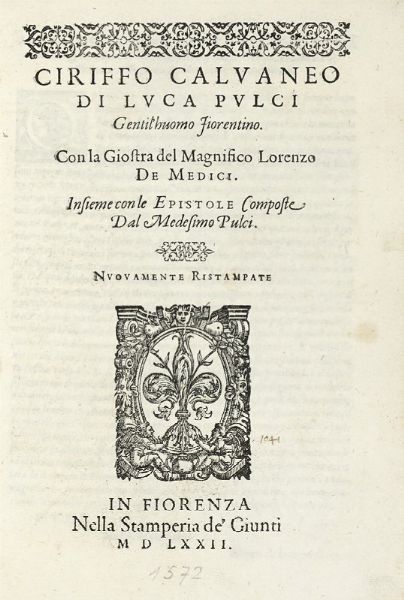 LUCA PULCI : Cirifo Calvaneo di Luca Pulci [...] Con la giostra del Magnifico Lorenzo de Medici. Insieme con le epistole...  - Asta Libri, autografi e manoscritti - Associazione Nazionale - Case d'Asta italiane