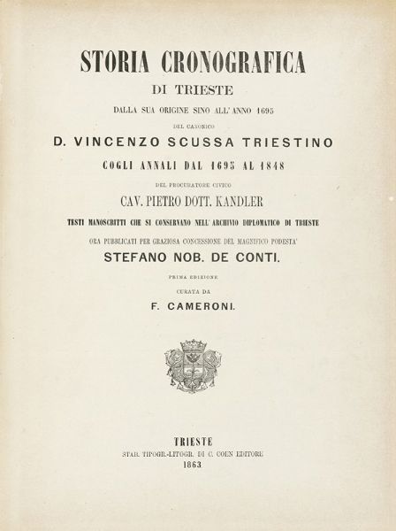 VINCENZO SCUSSA : Storia cronografica di Trieste dalla sua origine sino all'anno 1695 [...]. Prima edizione curata da F. Cameroni.  - Asta Libri, autografi e manoscritti - Associazione Nazionale - Case d'Asta italiane