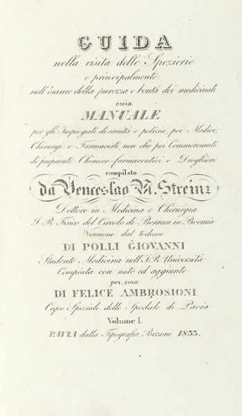 WENZEL MATERNUS STREINZ : Guida nella visita delle spezierie e principalmente nell'esame della purezza e bont dei medicinali... Volume I (-II).  - Asta Libri, autografi e manoscritti - Associazione Nazionale - Case d'Asta italiane