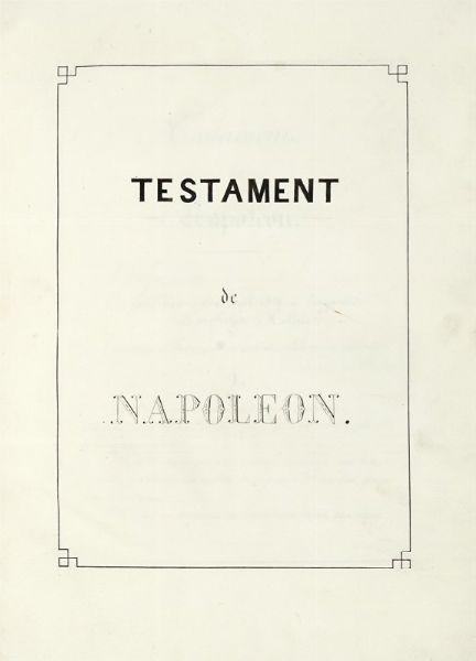 NAPOLON - IMPERATORE DEI FRANCESI : Testament de Napoleon.  - Asta Libri, autografi e manoscritti - Associazione Nazionale - Case d'Asta italiane