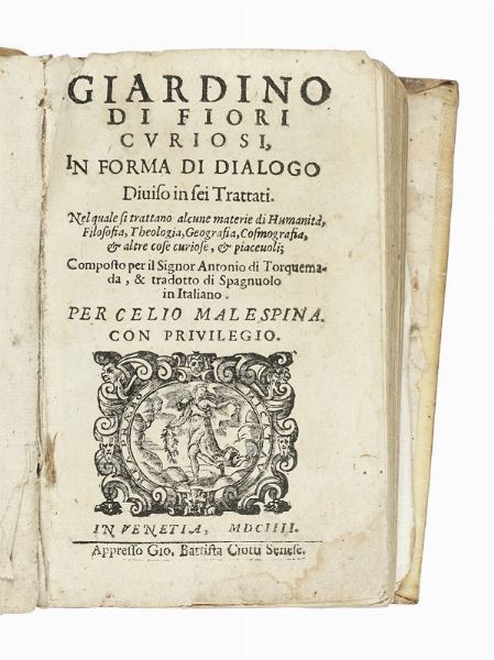 ANTONIO (DE) TORQUEMADA : Giardino di fiori curiosi, in forma di dialogo diviso in sei trattati.  - Asta Libri, autografi e manoscritti - Associazione Nazionale - Case d'Asta italiane