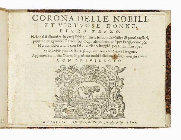 CESARE VECELLIO : Corona delle nobili et virtuose donne, libro terzo. Nel qual si dimostra in varij dissegni, tutte le sorti di mostre di punti tagliati...  - Asta Libri, autografi e manoscritti - Associazione Nazionale - Case d'Asta italiane