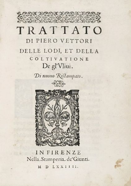 PIETRO VETTORI : Delle lodi, et della coltivatione de gl'ulivi.  - Asta Libri, autografi e manoscritti - Associazione Nazionale - Case d'Asta italiane