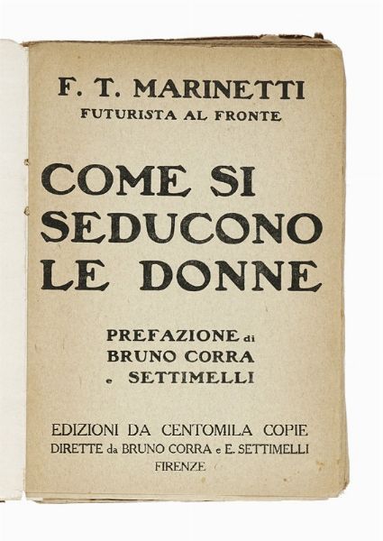 Filippo Tommaso Marinetti : Come si seducono le donne. Prefazione di Bruno Corra e Settimelli.  - Asta Libri, autografi e manoscritti - Associazione Nazionale - Case d'Asta italiane