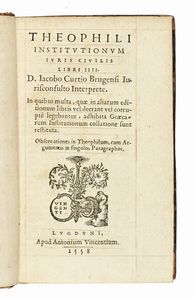 Theophili institutionum iuris civilis libri IIII.  - Asta Libri, autografi e manoscritti - Associazione Nazionale - Case d'Asta italiane