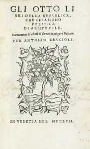 ARISTOTELES - Gli otto libri della republica [...] nuovamente tradotti di greco in vulgare italiano per Antonio Brucioli.