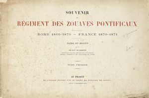 ATHANASE CHARLES MARIE (BARON DE) CHARETTE DE LA CONTRIE - Souvenir du regiment des Zouaves Pontificaux. Rome 1860-1870 - France 1870-1871...