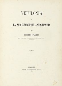 ISIDORO FALCHI : Vetulonia e la sua necropoli antichissima.  - Asta Libri, autografi e manoscritti - Associazione Nazionale - Case d'Asta italiane