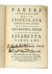 GIOVANNI BATTISTA FELICI - Parere intorno all'uso della cioccolata scritto in una lettera [...] all'illustrissima signora Lisabetta Girolami d'Ambra.
