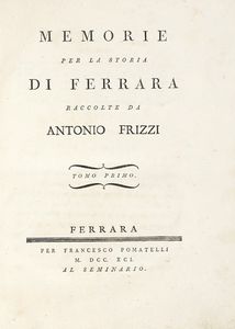 ANTONIO FRIZZI - Memorie per la storia di Ferrara [...] Tomo primo (-quinto postumo e ultimo).