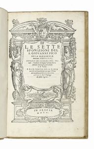 GIOVANNI PICO DELLA MIRANDOLA - Le Sette sposizioni [...] sopra i sei giorni del Genesi. Tradotte in lingua Toscana da M. Antonio Buonagrazia canonico di Pescia. E da M. Pompeo de la Barba raccolte in brevi somme...