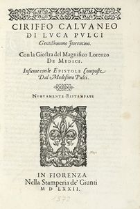 LUCA PULCI - Cirifo Calvaneo di Luca Pulci [...] Con la giostra del Magnifico Lorenzo de Medici. Insieme con le epistole...