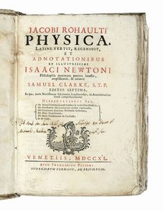 JACQUES ROHAULT - Physica. Latine vertit, recensuit, et adnotationibus ex illustrissimi Isaaci Newtoni philosophia maximam partem haustis...