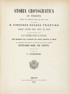 VINCENZO SCUSSA - Storia cronografica di Trieste dalla sua origine sino all'anno 1695 [...]. Prima edizione curata da F. Cameroni.