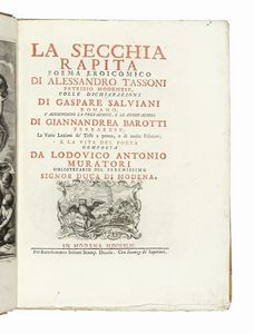 ALESSANDRO TASSONI - La secchia rapita. Poema eroicomico [...] colle dichiarazioni di Gaspare Salviani romano, si aggiungono la prefazione, e le annotazioni di Giannandrea Barotti [...] e la vita del poeta composta da Lodovico Antonio Muratori...