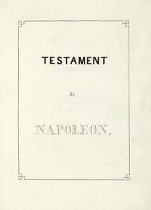 NAPOLON - IMPERATORE DEI FRANCESI : Testament de Napoleon.  - Asta Libri, autografi e manoscritti - Associazione Nazionale - Case d'Asta italiane