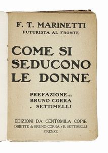 Filippo Tommaso Marinetti - Come si seducono le donne. Prefazione di Bruno Corra e Settimelli.