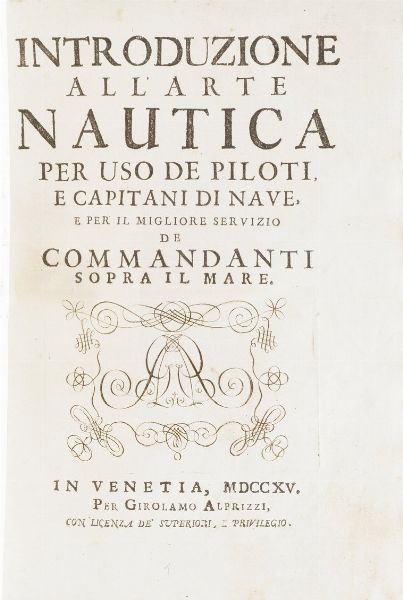 (Alberti Girolamo) Introduzione all'arte nautica per uso dei piloti e dei capitani di nave... in Venezia per Girolamo Albrizzi, 1715  - Asta Libri antichi e rari, Stampe, Vedute e Mappe - Associazione Nazionale - Case d'Asta italiane