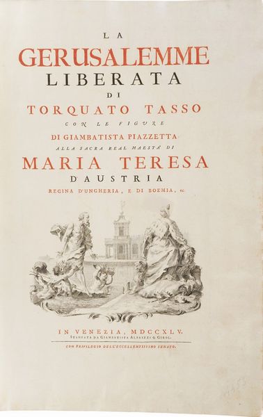 Tasso Torquato La Gerusalemme Liberata di Torquato Tasso con le figure di Gian Batista Piazzetta alla Sacra Real Maestà di Maria Teresa d'Austria... In Venezia, Gian Battista Albrizzi, 1745  - Asta Libri antichi e rari, Stampe, Vedute e Mappe - Associazione Nazionale - Case d'Asta italiane