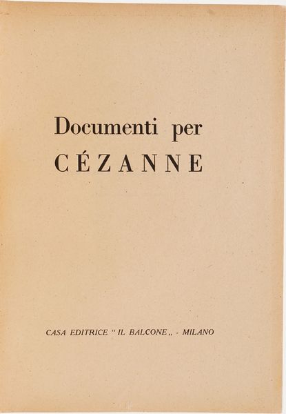Autori vari (Carr Carlo). Documenti per Czanne. Milano Il Balcone, 1946.  - Asta Libri antichi e rari, Stampe, Vedute e Mappe - Associazione Nazionale - Case d'Asta italiane