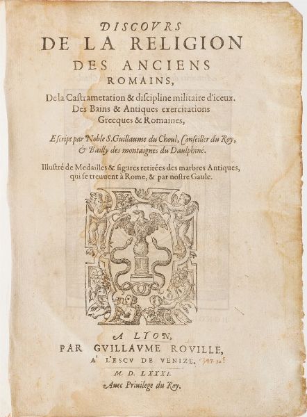 Du Choul, Guillaume. Discours de la Religion des anciens Romains de la Castrametation & discipline militaire d'Iceux. Des bains & antiques exercitations grecques & romaines. Illustr de mdailles & figures retires des marbres antiques, qui se trouvent  Rome & parfois par notre Gaule. Discours sur la Castramatation et discipline militaire des anciens romains, des bains & Antiques exercitations Grecques et Romaines.<BR>2 vols. Lyon: Guillaume Roville, 1581.  - Asta Libri antichi e rari, Stampe, Vedute e Mappe - Associazione Nazionale - Case d'Asta italiane