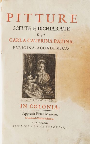Patina Carla Caterina Pitture scelte e dichiarate da Carla Caterina Patina parigina, accademica. In colonia, appresso Pietro Marteau, 1691  - Asta Libri antichi e rari, Stampe, Vedute e Mappe - Associazione Nazionale - Case d'Asta italiane