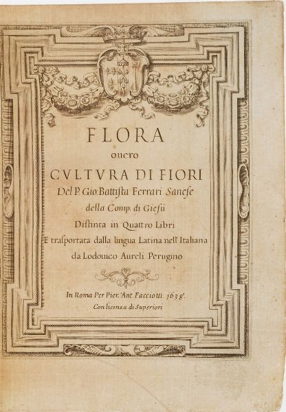 Ferrari Gio battista Flora overo cultura di fiori... distinta in 4 libri e trasportata dalla linqua latina all'italiana da Lodovico Aurelii Perugino. In Roma, Facciotti, 1638  - Asta Libri antichi e rari, Stampe, Vedute e Mappe - Associazione Nazionale - Case d'Asta italiane