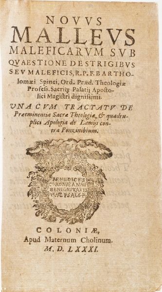 Bartholomaeus della Spina Novvus Malleus Maleficarum sub quaestione de strigibus sue maleficis, r.p.f. Bartholomaei Spinei Ord. Praed... Coloniae apud Maternum Cholinum 1581  - Asta Libri antichi e rari, Stampe, Vedute e Mappe - Associazione Nazionale - Case d'Asta italiane